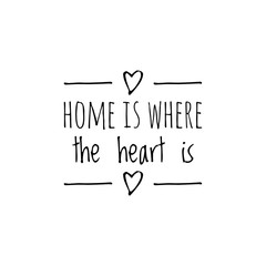 ''Home is where the heart is'', family, love quote for print/decoration
