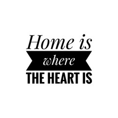 ''Home is where the heart is'', family, love quote for print/decoration