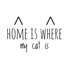 ''Home is where my cat is'' quote sign