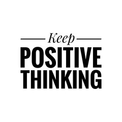 Keep/stay positive, positive thinking, stay fighting, motivational quote