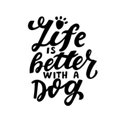 Life is better with a dog. Positive quote. Dog friendly poster. Vector Hand lettering. Black ink phrase on white isolated background for posters, stickers, greeting card or t-shirt print