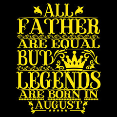 Naklejka premium All Father are equal but legends are born in august. Birthday vector design. Birthday printable vector.