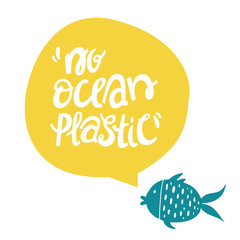 No ocean plastic.Vector illustration hand lettering with seal. Hand lettering with Illustration on white, with the fish. Ecological poster.Typography print design with eco message.