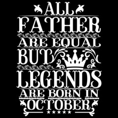 All Father are equal but legends are born in October. Birthday vector design. Birthday printable vector.