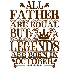 All Father are equal but legends are born in October. Birthday vector design. Birthday printable vector.