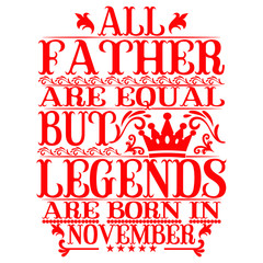 All Father are equal but legends are born in November. Birthday vector design. Birthday printable vector.