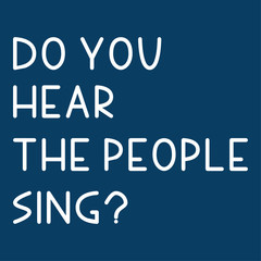 “DO YOU HEAR THE PEOPLE SING?” text