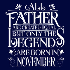 All Father are equal but legends are born in November : Birthday Vector.