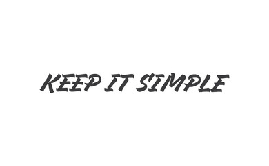 Keep it simple lettering. Calligraphy style inspirational quote. Graphic design typography element.