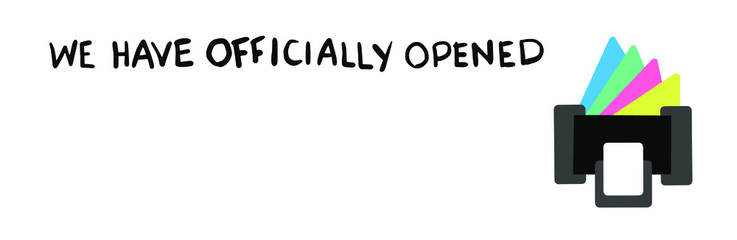We have officially opened text, print shop reopening sign, opening after covid-19 pandemic, handwritten message isolated on white background, ventor illustration