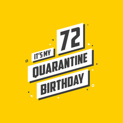 It's my 72 Quarantine birthday, 72 years birthday design. 72nd birthday celebration on quarantine.