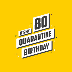 It's my 80 Quarantine birthday, 80 years birthday design. 80th birthday celebration on quarantine.