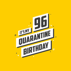 Obraz premium It's my 96 Quarantine birthday, 96 years birthday design. 96th birthday celebration on quarantine.