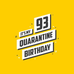 It's my 93 Quarantine birthday, 93 years birthday design. 93rd birthday celebration on quarantine.