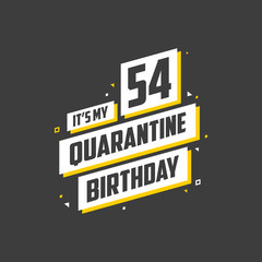 Obraz premium It's my 54 Quarantine birthday, 54 years birthday design. 54th birthday celebration on quarantine.