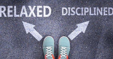 Relaxed and disciplined as different choices in life - pictured as words Relaxed, disciplined on a road to symbolize making decision and picking either one as an option, 3d illustration