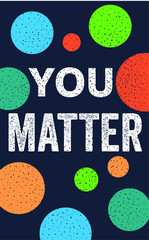 You matter chalkboard vintage motivational wall poster. White text on black banner with colorful circles. Positive thinking for success, inspirational quote calligraphy concept. Vector optimistic self