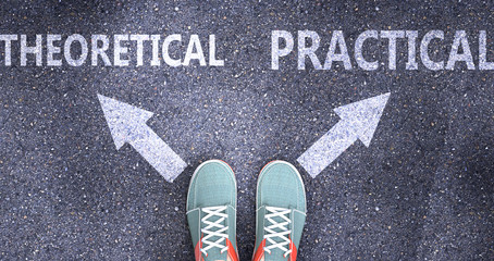 Theoretical and practical as different choices in life - pictured as words Theoretical, practical on a road to symbolize making decision and picking either one as an option, 3d illustration