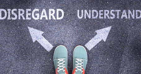 Disregard and understand as different choices in life - pictured as words Disregard, understand on a road to symbolize making decision and picking either one as an option, 3d illustration