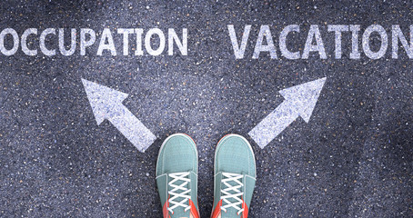 Occupation and vacation as different choices in life - pictured as words Occupation, vacation on a road to symbolize making decision and picking either one as an option, 3d illustration
