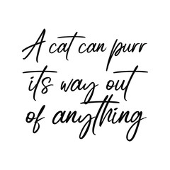  A cat can purr its way out of anything. Vector saying. White isolate