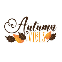 Obraz premium Autumn Vibes - autumnal phrase with colorful leaves. Good for greeting card, poster, bannner, textile print, and gift design.
