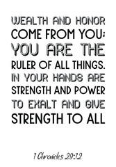 Wealth and honor come from you; you are the ruler of all things. Bible verse, quote