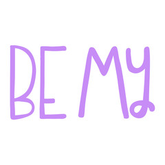 Be my. Lettering quote in retro style. Creative vector illustration text. Holiday art font. Vector calligraphy lettering quote.