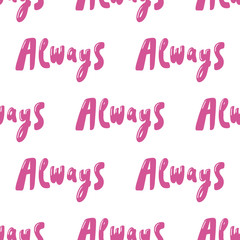 Always. Vector seamless pattern with calligraphy hand drawn text. Good for wrapping paper, wedding card, birthday invitation, pattern fill, wallpaper
