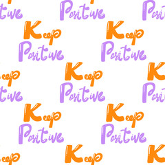 Keep Positive. Vector seamless pattern with calligraphy hand drawn text. Good for wrapping paper, wedding card, birthday invitation, pattern fill, wallpaper