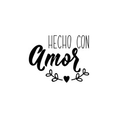 Made with love - in Spanish. Lettering. Ink illustration. Modern brush calligraphy.