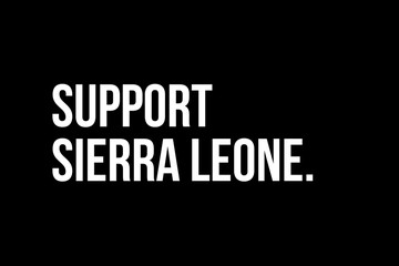 Support Sierra Leone. White strong text on black background meaning the need to help the people in Sierra Leone.