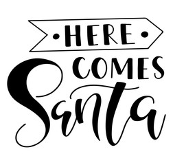 Here comes Santa - Black text isolated on white background - Vector stock illustration.