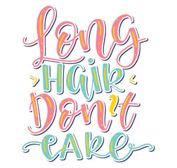 Long hair don't care - multicolored calligraphy, vector illustration.