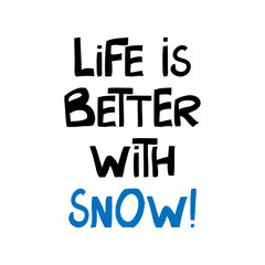 Life is better with snow. Cute hand drawn lettering in modern scandinavian style. Isolated on white background. Vector stock illustration.