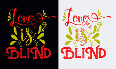 Love Is Blind Tshirt Design. Ready for print all apparel. Custom Typography design.