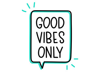 Good vibes only inscription. Handwritten lettering illustration. Black vector text in speech bubble. Simple outline marker style. Imitation of conversation.