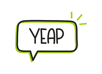 Yeap inscription. Handwritten lettering illustration. Black vector text in speech bubble. Simple outline marker style. Imitation of conversation.