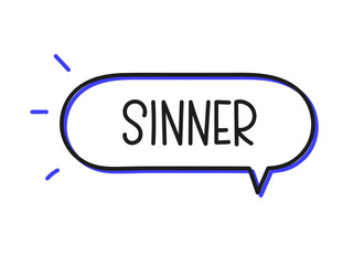 Sinner inscription. Handwritten lettering illustration. Black vector text in speech bubble. Simple outline marker style. Imitation of conversation.