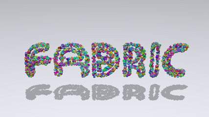 Colorful 3D writting of FABRIC text with small objects over a white background and matching shadow for pattern and illustration