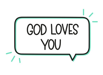 God loves you inscription. Handwritten lettering illustration. Black vector text in speech bubble. Simple outline marker style. Imitation of conversation.