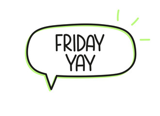 Friday yay inscription. Handwritten lettering illustration. Black vector text in speech bubble. Simple outline marker style. Imitation of conversation.
