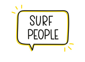 Surf people inscription. Handwritten lettering illustration. Black vector text in speech bubble. Simple outline marker style. Imitation of conversation.
