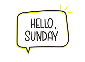 Hello Sunday inscription. Handwritten lettering illustration. Black vector text in speech bubble. Simple outline marker style. Imitation of conversation.