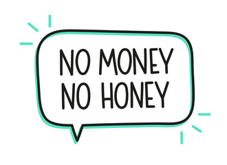 Obraz premium No money no honey inscription. Handwritten lettering illustration. Black vector text in speech bubble. Simple outline marker style. Imitation of conversation.