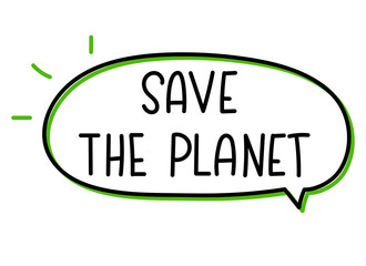 Save the planet inscription. Handwritten lettering illustration. Black vector text in speech bubble. Simple outline marker style. Imitation of conversation.