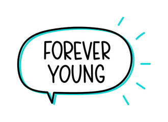 Forever young inscription. Handwritten lettering illustration. Black vector text in speech bubble. Simple outline marker style. Imitation of conversation.