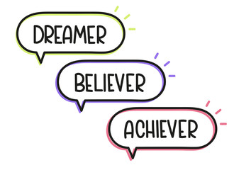Dreamer believer achiever inscription. Handwritten lettering illustration. Black vector text in speech bubble. Simple outline marker style. Imitation of conversation.