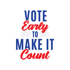 Vote Early To Make It Count, Vote Now, Election, Political, Ballot Box, Vector Illustration