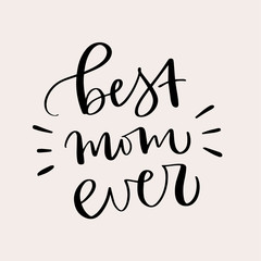 Vector calligraphy illustration of "Best mom ever". Letters are isolated on white background. Concept of motherhood, love, care, family. Mother's Day card. Design for poster, banner, invitation.